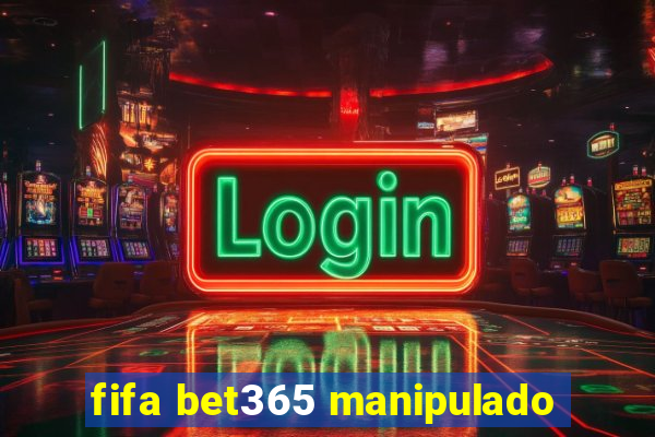 fifa bet365 manipulado